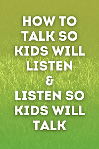 How to Talk So Kids Will Listen & Listen So Kids Will Talk (The How To Talk Series) by Adele Faber, Elaine Mazlish - Book Summary
