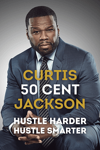 Hustle Harder, Hustle Smarter by 50 Cent - Book Summary