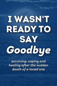 I Wasn't Ready to Say Goodbye by Brook Noel, Pamela Blair - Book Summary