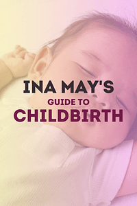 Ina May's Guide to Childbirth by Ina May Gaskin - Book Summary
