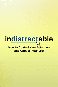 Indistractable by Nir Eyal - Book Summary