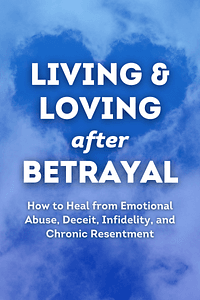 Living and Loving after Betrayal by Steven Stosny - Book Summary