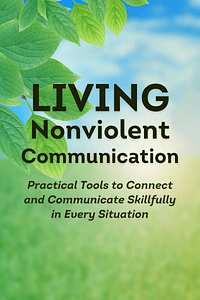 Living Nonviolent Communication by Dr. Marshall Rosenberg PhD - Book Summary