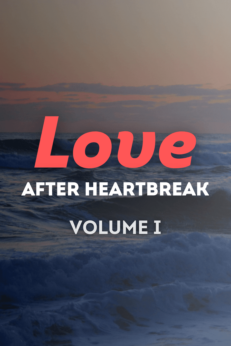 Love After Heartbreak, Volume I by Stephan Labossiere, Stephan Speaks - Book Summary