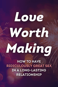Love Worth Making by Dr. Stephen Snyder MD - Book Summary