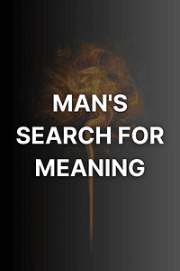 Man's Search for Meaning by Viktor E. Frankl - Book Summary