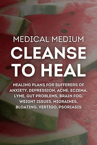 Medical Medium Cleanse to Heal by Anthony William - Book Summary