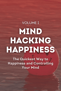 Mind Hacking Happiness Volume I by Sean Webb - Book Summary