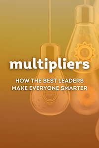 Multipliers by Liz Wiseman, Greg McKeown - Book Summary