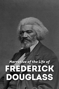 Narrative of the Life of Frederick Douglass by Frederick Douglass - Book Summary