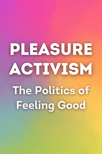 Pleasure Activism by Adrienne Maree Brown - Book Summary