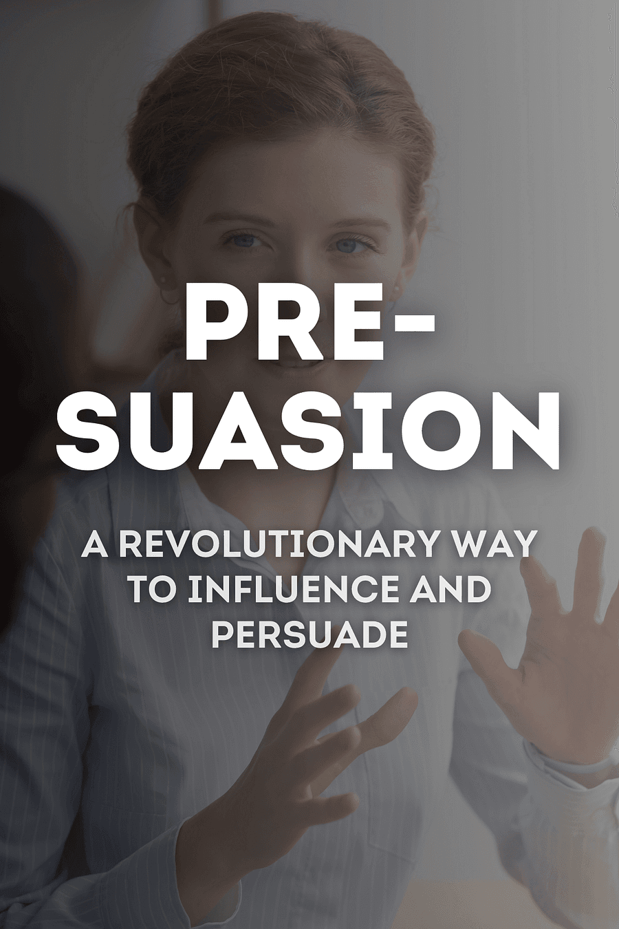 Pre-Suasion by Robert B. Cialdini - Book Summary