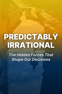 Predictably Irrational, Revised and Expanded Edition by Dan Ariely - Book Summary