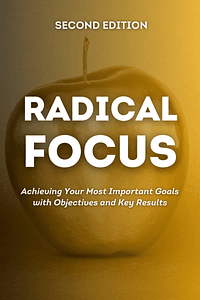 Radical Focus SECOND EDITION by Christina Wodtke - Book Summary