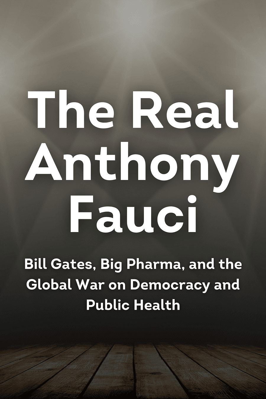 Real Anthony Fauci by Robert F. Kennedy Jr. - Book Summary