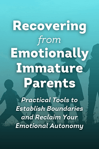 Recovering from Emotionally Immature Parents by Lindsay C. Gibson - Book Summary