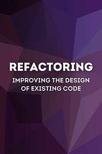 Refactoring by Fowler Martin, Beck Kent, Brant John, Opdyke William, Roberts Don, Erich Gamma - Book Summary