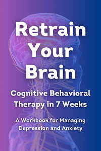 Retrain Your Brain by Seth J. Gillihan PhD - Book Summary