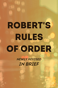 Robert's Rules of Order Newly Revised In Brief, 3rd edition by Henry M. Robert, Daniel H Honemann, Thomas J Balch, Daniel E. Seabold, Shmuel Gerber - Book Summary
