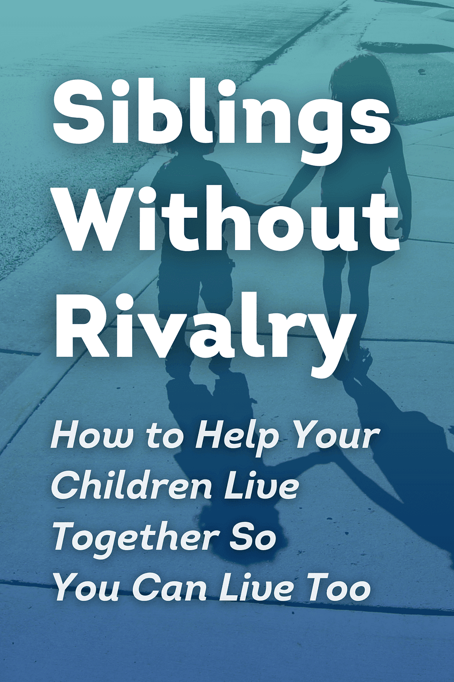 Siblings Without Rivalry by Adele Faber, Elaine Mazlish - Book Summary