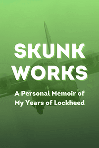 Skunk Works by Leo Janos, Ben R. Rich - Book Summary