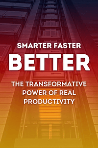 Smarter Faster Better by Charles Duhigg - Book Summary