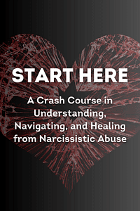 Start Here A Crash Course in Understanding, Navigating, and Healing from Narcissistic Abuse by Dana Morningstar - Book Summary