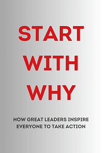 Start with Why by Simon Sinek - Book Summary