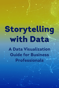 Storytelling with Data by Cole Nussbaumer Knaflic - Book Summary