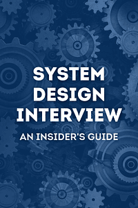 System Design Interview – An insider's guide by Alex Xu - Book Summary