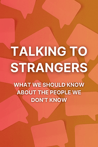 Talking to Strangers by Malcolm Gladwell - Book Summary