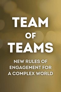 Team of Teams by Stanley McChrystal, Tantum Collins, David Silverman, Chris Fussell - Book Summary