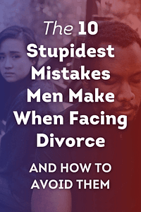 The 10 Stupidest Mistakes Men Make When Facing Divorce by Joseph Cordell - Book Summary