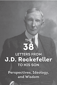 The 38 Letters from J.D. Rockefeller to his son by G. Ng - Book Summary