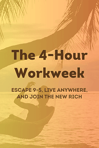 The 4-Hour Workweek by Tim Ferriss - Book Summary