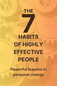 The 7 Habits of Highly Effective People by Stephen R. Covey - Book Summary