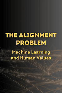 The Alignment Problem by Brian Christian - Book Summary