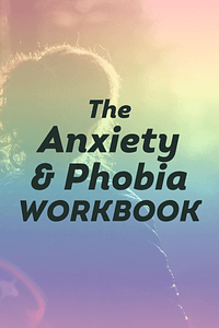 The Anxiety and Phobia Workbook by Edmund J. Bourne - Book Summary