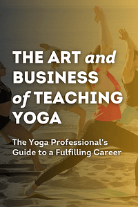 The Art and Business of Teaching Yoga by Amy Ippoliti, Taro Smith PhD - Book Summary