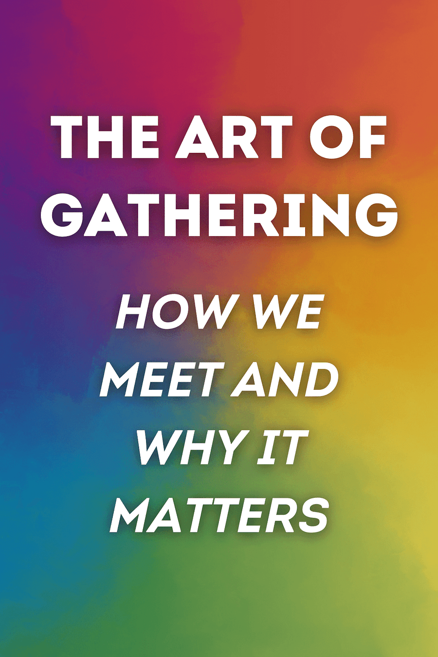 The Art of Gathering by Priya Parker - Book Summary