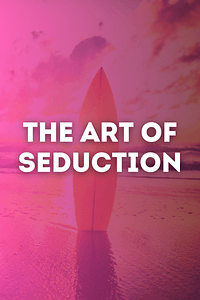 The Art of Seduction by Robert Greene - Book Summary