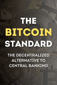 The Bitcoin Standard by Saifedean Ammous - Book Summary
