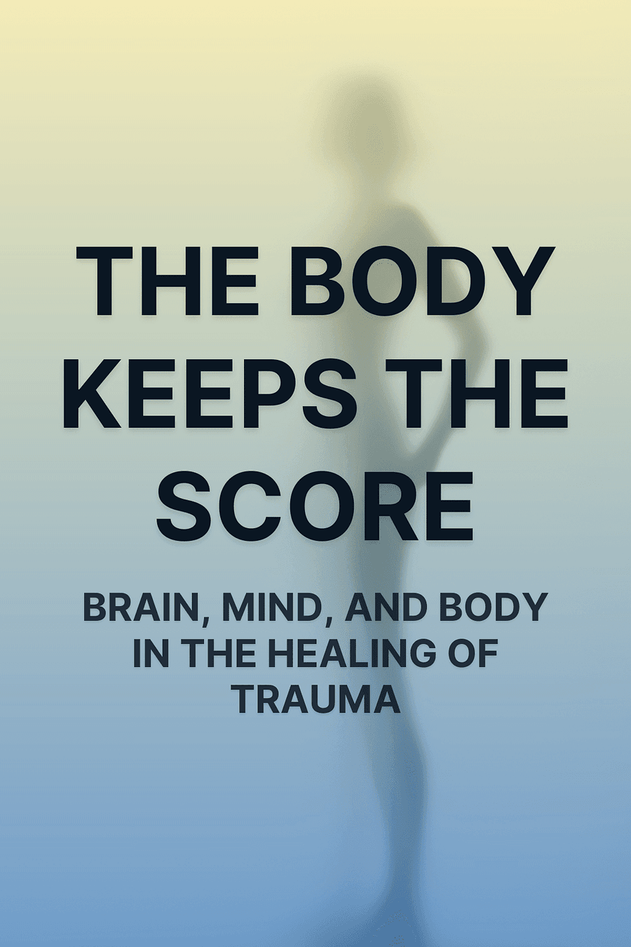 The Body Keeps the Score by Dr. Bessel van der Kolk - Book Summary