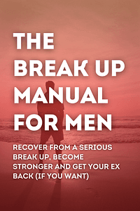 The Break Up Manual For Men by Andrew Ferebee - Book Summary