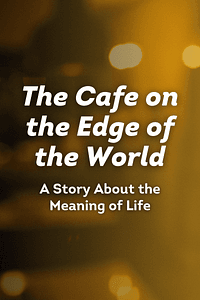 The Cafe on the Edge of the World by John Strelecky - Book Summary