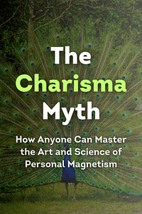 The Charisma Myth by Olivia Fox Cabane - Book Summary