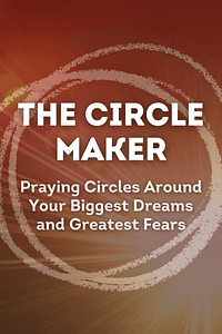 The Circle Maker by Mark Batterson - Book Summary