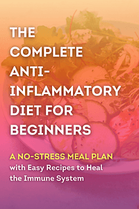 The Complete Anti-Inflammatory Diet for Beginners by Dorothy Calimeris, Lulu Cook RDN - Book Summary