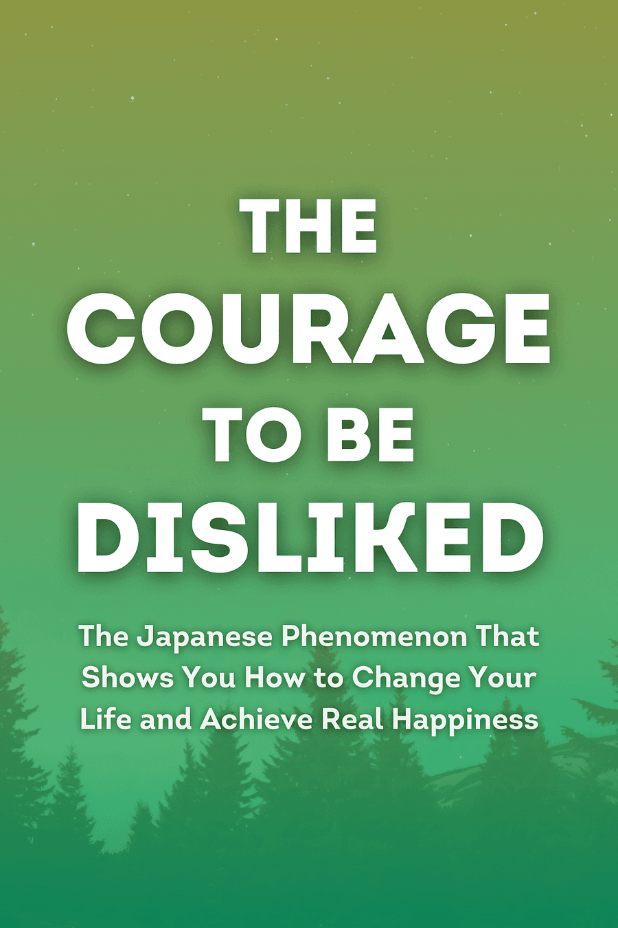 The Courage to Be Disliked by Ichiro Kishimi, Fumitake Koga - Book Summary