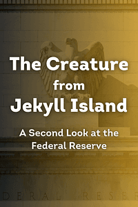 The Creature from Jekyll Island by G Edward Griffin - Book Summary